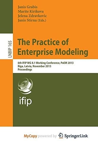The Practice of Enterprise Modeling 6th Ifip Wg 8. 1 Working Conference, Poem 2013, Riga, Latvia, November 6-7, 2013, Proceedings