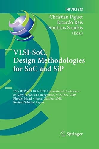 VLSI-SoC: Design Methodologies for SoC and SiP 16th IFIP WG 10.5/IEEE International Conference on Very Large Scale Integration, VLSI-SoC 2008, Rhodes Island, Greece, October 13-15, 2008, Revised Selected Papers