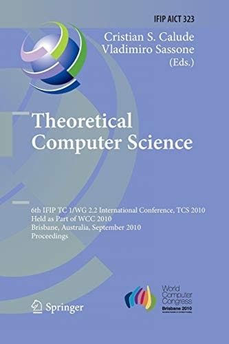 Theoretical Computer Science 6th IFIP WG 2.2 International Conference, TCS 2010, Held as a Part of WCC 2010, Brisbane, Australia, September 20-23, 2010, Proceedings
