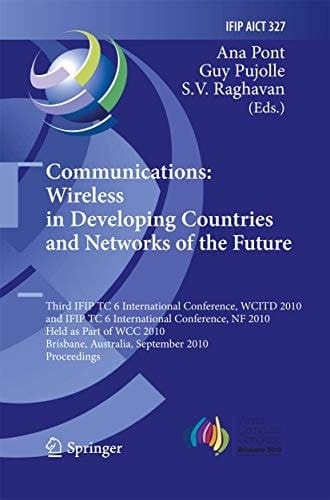 Communications: Wireless in Developing Countries and Networks of the Future 3rd IFIP TC 6 International Conference, WCITD 2010 and IFIP TC 6 International Conference, NF 2010, Held as Part of WCC 2010, Brisbane, Australia, September 20-23, 2010, Proceedings
