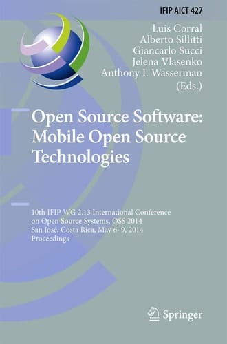 Open Source Software: Mobile Open Source Technologies 10th IFIP WG 2.13 International Conference on Open Source Systems, OSS 2014, San José, Costa Rica, May 6-9, 2014, Proceedings