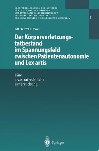 Der Körperverletzungstatbestand im Spannungsfeld zwischen Patientenautonomie und Lex artis Eine arztstrafrechtliche Untersuchung