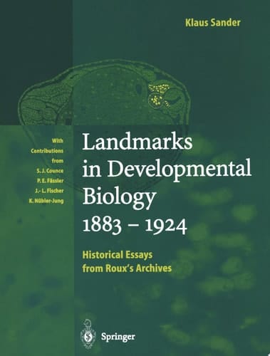 Landmarks in Developmental Biology 1883–1924 Historical Essays from Roux’s Archives