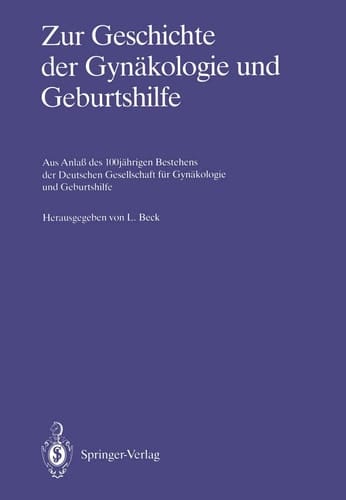 Zur Geschichte der Gynäkologie und Geburtshilfe Aus Anlaß des 100jährigen Bestehens der Deutschen Gesellschaft für Gynäkologie und Geburtshilfe