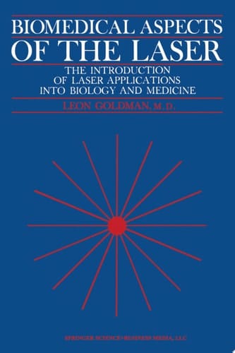 Biomedical Aspects of the Laser The Introduction of Laser Applications Into Biology and Medicine