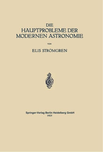 Die Hauptprobleme der Modernen Astronomie: Versuch Einer Gemeinverständlichen Einführung in die Astronomie der Gegenwart (German Edition)