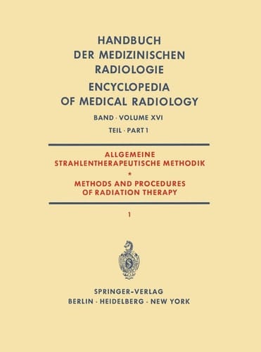 Allgemeine Strahlentherapeutische Methodik / Methods and Procedures of Radiation Therapy (Therapie mit Röntgenstrahlen) Teil 1 / (Therapy with X-Rays) Part 1