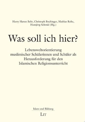Was soll ich hier? Lebensweltorientierung muslimischer Schülerinnen und Schüler als Herausforderung für den Islamischen Religionsunterricht