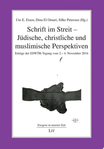 Schrift im Streit - Jüdische, christliche und muslimische Perspektiven Erträge der ESWTR-Tagung vom 2.-4. November 2016