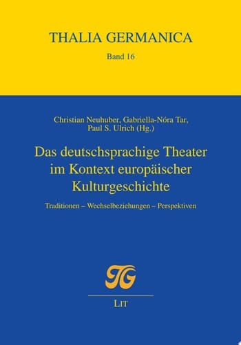 Das deutschsprachige Theater im Kontext europäischer Kulturgeschichte Traditionen - Wechselbeziehungen - Perspektiven