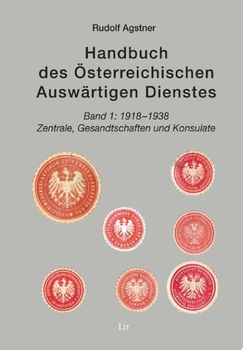 Handbuch des Österreichischen Auswärtigen Dienstes. Band 1: 1918 – 1938 Band 1: 1918 - 1938. Zentrale, Gesandtschaften und Konsulate
