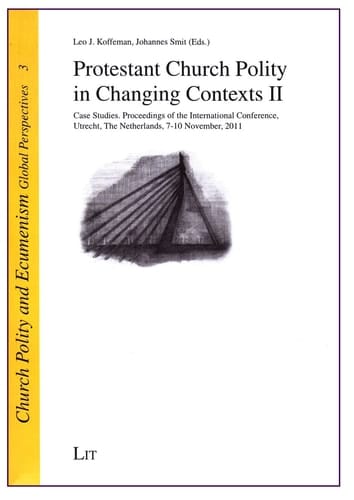 Protestant Church Polity in Changing Contexts II Case Studies. Proceedings of the International Conference, Utrecht, the Netherlands, 7-10 November 2011