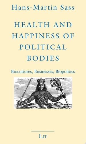 Health and Happiness of Political Bodies Biocultures, Businesses, Biopolitics