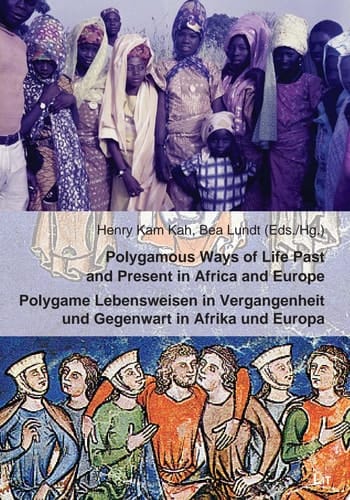 POLYGAMOUS WAYS OF LIFE PAST AND PRESENT IN AFRICA AND EUROPE | POLYGAME LEBENSWEISEN IN VERGANGENHEIT UND GEGENWART IN AFRIKA UND EUROPA