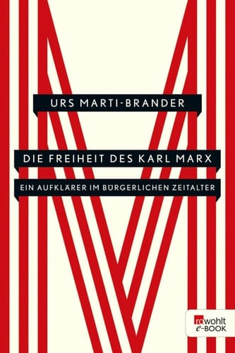 Die Freiheit des Karl Marx Ein Aufklärer im bürgerlichen Zeitalter