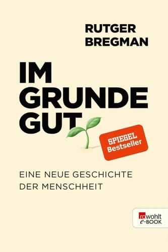 Im Grunde gut Eine neue Geschichte der Menschheit