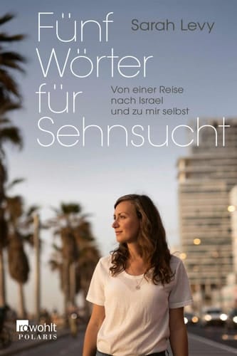 Fünf Wörter für Sehnsucht Von einer Reise nach Israel und zu mir selbst