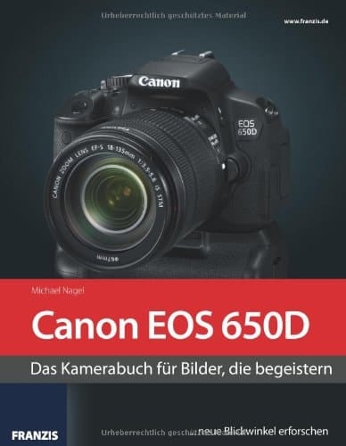 Canon EOS 650D das Kamerabuch für Bilder, die begeistern ; [... neue Blickwinkel erforschen]