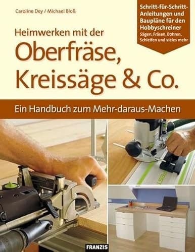 Heimwerken mit der Oberfräse, Kreissäge & Co