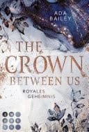 The Crown Between Us. Royales Geheimnis (Die "Crown"-Dilogie 1) New Adult Roman über die Liebe zu einem königlichen Bad Boy