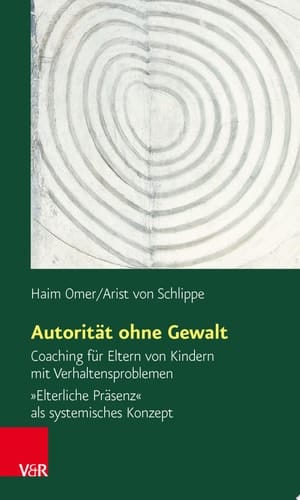 Autorität ohne Gewalt Coaching für Eltern von Kindern mit Verhaltensproblemen. »Elterliche Präsenz« als systemisches Konzept