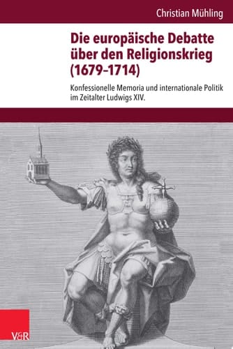 Veröffentlichungen des Instituts für Europäische Geschichte Mainz Konfessionelle Memoria und internationale Politik im Zeitalter Ludwigs XIV