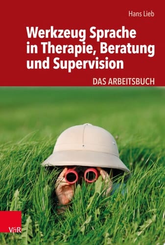 Werkzeug Sprache in Therapie, Beratung und Supervision Das Arbeitsbuch