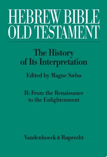 Hebrew Bible / Old Testament: The History of Its Interpretation II: From the Renaissance to the Enlightenment