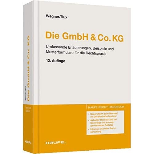 Die GmbH & Co.KG Umfassende Erläuterungen, Beispiele und Musterformulare für die Rechtspraxis