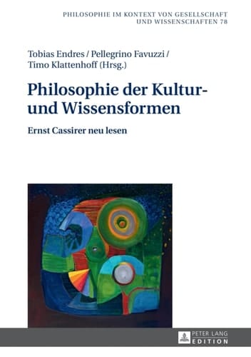 Philosophie der Kultur- und Wissensformen Ernst Cassirer neu lesen