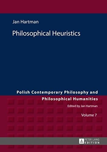 Philosophical Heuristics: Translated by Ben Koschalka (Polish Contemporary Philosophy and Philosophical Humanities Book 7)