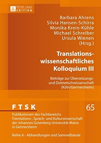 Translationswissenschaftliches Kolloquium III: Beiträge zur Übersetzungs- und Dolmetschwissenschaft (Köln/Germersheim) (FTSK. Publikationen des Fachbereichs ... Mainz in Germersheim 65) (German Edition)