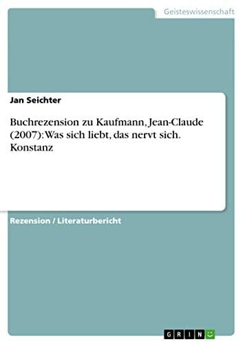 Buchrezension zu Kaufmann, Jean-Claude (2007): Was sich liebt, das nervt sich. Konstanz