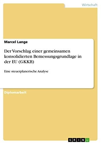 Der Vorschlag einer gemeinsamen konsolidierten Bemessungsgrundlage in der EU (GKKB) Eine steuerplanerische Analyse