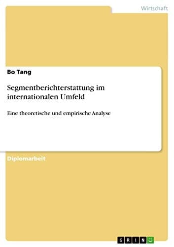 Segmentberichterstattung im internationalen Umfeld Eine theoretische und empirische Analyse