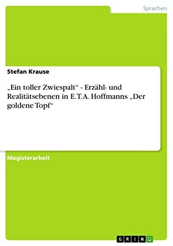"Ein toller Zwiespalt" - Erzähl- und Realitätsebenen in E. T. A. Hoffmanns "Der goldene Topf"
