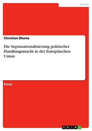 Die Supranationalisierung politischer Handlungsmacht in der Europäischen Union