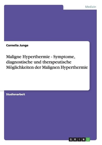 Maligne Hyperthermie - Symptome, diagnostische und therapeutische Möglichkeiten der Malignen Hyperthermie