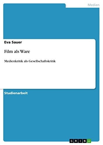 Film als Ware Medienkritik als Gesellschaftskritik