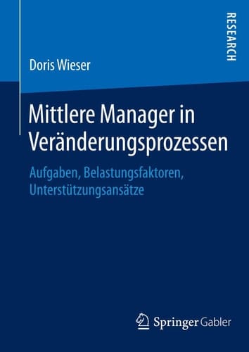 Mittlere Manager in Veränderungsprozessen Aufgaben, Belastungsfaktoren, Unterstützungsansätze