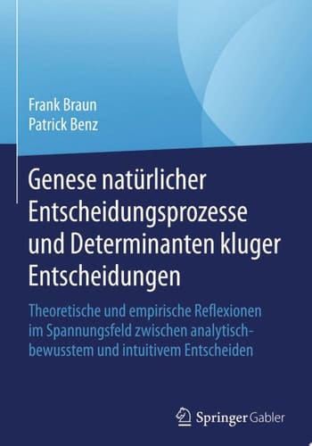Genese natürlicher Entscheidungsprozesse und Determinanten kluger Entscheidungen