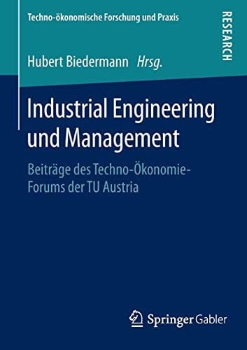 Industrial Engineering und Management Beiträge des Techno-Ökonomie-Forums der TU Austria