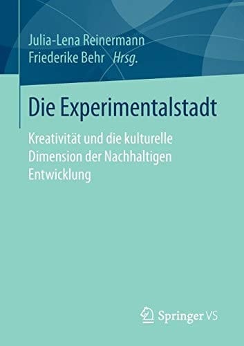 Die Experimentalstadt Kreativität und die kulturelle Dimension der Nachhaltigen Entwicklung