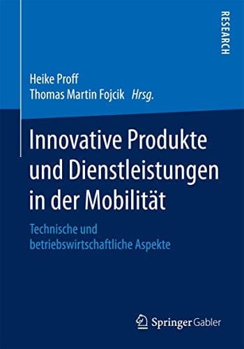 Innovative Produkte und Dienstleistungen in der Mobilität Technische und betriebswirtschaftliche Aspekte