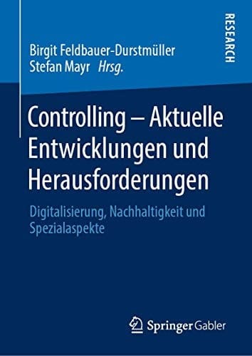 Controlling – Aktuelle Entwicklungen und Herausforderungen Digitalisierung, Nachhaltigkeit und Spezialaspekte
