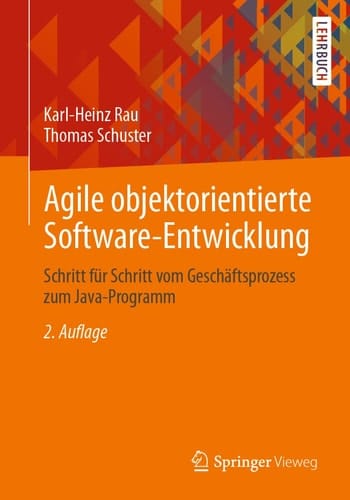 Agile objektorientierte Software-Entwicklung Schritt für Schritt vom Geschäftsprozess zum Java-Programm