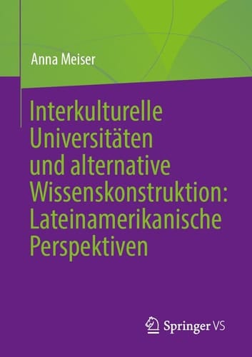 Alternative Wissenskonstruktion und interkulturelle Universitäten Perspektiven aus Lateinamerika