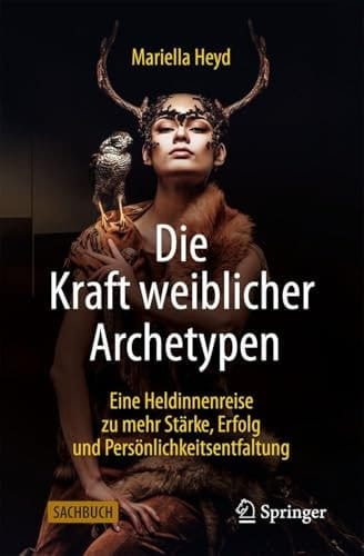 Die Kraft Weiblicher Archetypen Eine Heldinnenreise Zu Mehr Stärke, Erfolg und Persönlichkeitsentfaltung