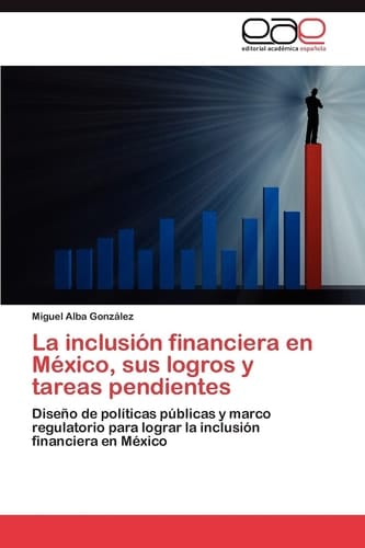 La Inclusión Financiera en México, Sus Logros Y Tareas Pendientes