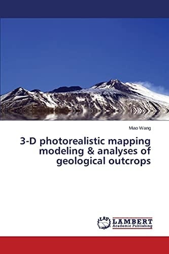 3-D Photorealistic Mapping Modeling & Analyses of Geological Outcrops